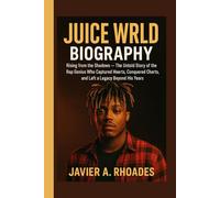 Juice WRLD Biography: Rising from the Shadows - The Untold Story of the Rap Genius Who Captured Hearts, Conquered Charts, and Left a Legacy Beyond His Years