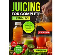 Juicing for Complete Beginners: Refreshing blends and detox drinks with over 200 fruit and veggie juice recipes