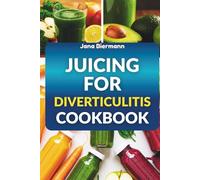 JUICING FOR DIVERTICULITIS COOKBOOK: 70 Refreshing Recipes to Support Digestive Health and Reduce Inflammation