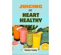 Juicing for Heart Healthy The Essential Guide To Juicin - Libro in brossura...