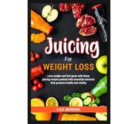 Juicing for Weight Loss: Lose weight and feel great with these juicing recipes packed with essential nutrients that promote health and vitality