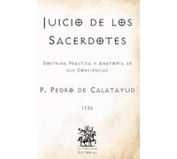 Juicio de los Sacerdotes: Doctrina Práctica y Anatomía de sus Conciencias (Facsímil de 1736) (Clásicos Católicos de El Templario Editorial)