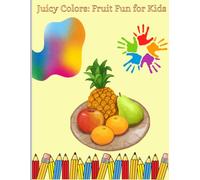 Juicy Colors: Fruit fun for kids: Coloring book for kid of age 3-5 ,Toddlers coloring book , Fruits coloring book