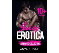 Juicy Erotica: A Hot Collection of Forbidden and Quick Reads Steamy Dirty Erotica Romance, 10+ Short Stories!