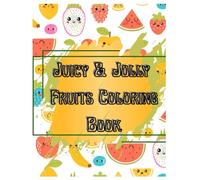 Juicy & Jolly Fruits Coloring Book: A Fun and Educational 72-Page Coloring Book with Big Fruit Illustrations for Toddlers and Preschoolers Ages 3-5