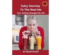 Juicy Journey To The Real Me: How Juicing Changed My Life
