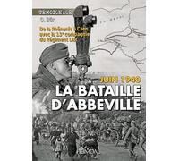 Juin 1940 La Bataille D'abbeville: De La Rhénanie À Caen Avec La 13e Compagnie Du Régiment List: De La Rhénanie À Caen Avec La 13e Compagnie Du Régiment List