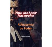Juiz Mal por Natureza: A Anatomia do Poder