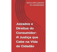 Juizados e Direitos do Consumidor: A Justiça que Cabe na Vida do Cidadão