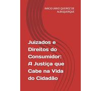 Juizados e Direitos do Consumidor: A Justiça que Cabe na Vida do Cidadão