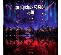 JUJU - SO DELICIOUS, SO GOOD