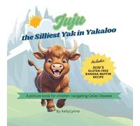 Juju the Silliest Yak in Yakaloo: A picture book for children navigating Celiac's Disease