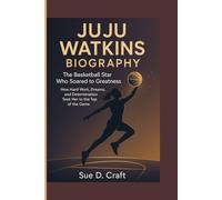 JUJU WATKINS BIOGRAPHY: The Basketball Star Who Soared to Greatness_How Hard Work, Dreams, and Determination Took Her to the Top of the Game