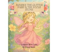 Jujubee the Glitter Fairy and the Focus Stone: A Heart Wise Tale