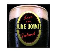 JUKE JOINTS - LIVE IN IRELAND