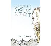 Jule Gaige I Gave Up My Life to Find IT (Tascabile)
