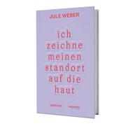 Jule Weber ich zeichne meinen standort auf die haut: Gedichte (Copertina rigida)