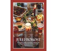 Julefrokost: A complete guide to hosting, cooking, and celebrating a Danish Christmas lunch