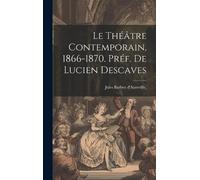 Jules Barbey d' Le Théâtre Contemporain, 1866-1870. Préf. de (Copertina rigida)
