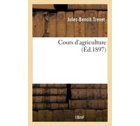 Jules-Benoît Tr Cours d'agriculture, comprenant un résumé, des lect (Tascabile)