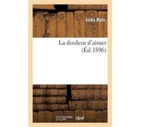 Jules Bois La Douleur d'Aimer 3e Éd (Tascabile) Litterature