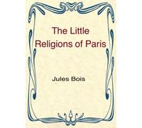 Jules Bois The Little Religions of Paris (Tascabile)