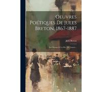 Jules Breton Oeuvres Poétiques De Jules Breton, 1867-1887 (Tascabile)