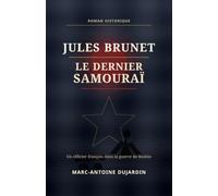 Jules Brunet. Le Dernier Samouraï