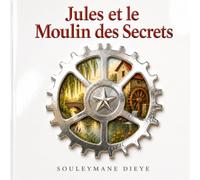 Jules et le moulin des secrets: Le courage de choisir la vérité
