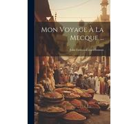 Jules Gervais-Courtellement Mon Voyage À La Mecque ... (Tascabile)
