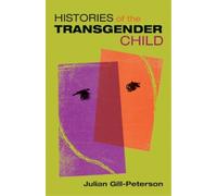 Jules Gill-Peterson Histories of the Transgender Child (Tascabile)