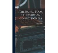 Jules Gouffé The Royal Book Of Pastry And Confectionery (Copertina rigida)