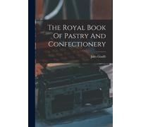 Jules Gouffé The Royal Book Of Pastry And Confectionery (Tascabile)