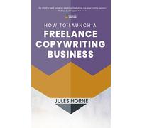 Jules Horne How to Launch a Freelance Copywriting Business (Tascabile)