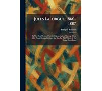 Jules Laforgue, 1860-1887: Sa Vie - Son Oeuvre. Pref. De G. Jean-Aubry. Ouvrage Orne d'Un Front. Dessine Et Grave Sur Bois Par P.E. Vibert, Et De Douze Hors-Texte