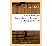 Jules Lenoble Du Cours Théorique d'Équitation, de Dressage Et d'Att (Tascabile)