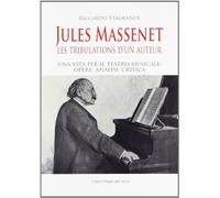 Jules Massenet. Les tribulations d'un auteur