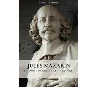 JULES MAZARIN: L’homme derrière le Cardinal