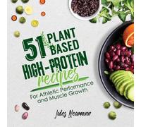 Jules Neumann 51 Plant-Based High-Protein Recipes (Tascabile)