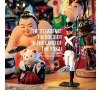 The Steadfast Tin Soldier in the Land of the Yokai: Adapted from the original HC Andersen tale