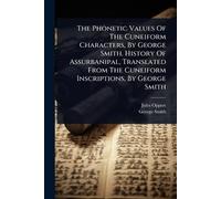 Jules Oppert Ge The Phonetic Values Of The Cuneiform Characters, By (Tascabile)