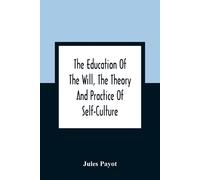 Jules Payot The Education Of The Will, The Theory And Practice Of Se (Tascabile)