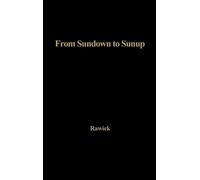 Jules Rawick Che Rawick From Sundown to Sunup (Copertina rigida)