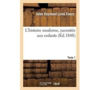 Jules Raymond Lamé Fle L'Histoire Moderne, Racontée Aux Enfants. Tom (Tascabile)