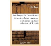 Jules Steeg Les Dangers de l'Alcoolisme: Lectures Scolaires, Maximes (Tascabile)