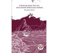 Jules Verne A Winter Amid the Ice, and Other Thrilling Stories (Tascabile)