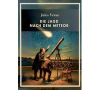 Jules Verne: Die Jagd nach dem Meteor. Vollständige Neuausgabe