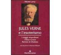 Jules Verne e l'esoterismo. I viaggi straordinari, i Rosacroce, Rennes-le-Chateau