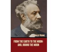 Jules Verne From the Earth to the Moon; and, Round the Moon (Copertina rigida)