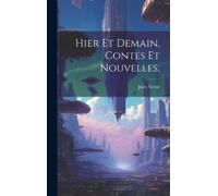Jules Verne Hier et demain, contes et nouvelles; (Copertina rigida)